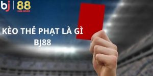 Kèo thẻ phạt là gì BJ88